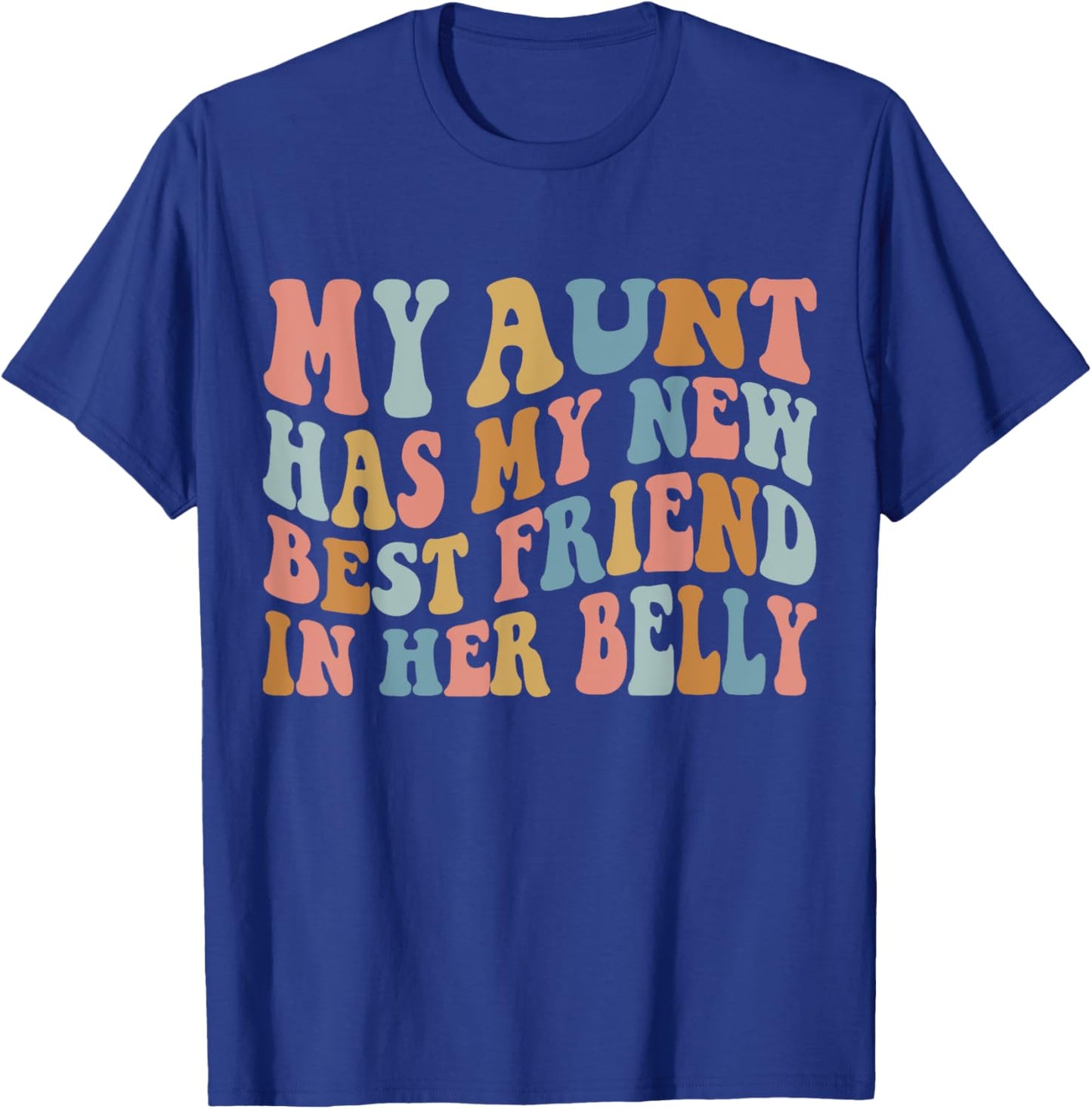 My Aunt has my New Best Friend in her Belly Funny Mom Cousin T-Shirt - T-Shirt | Royal