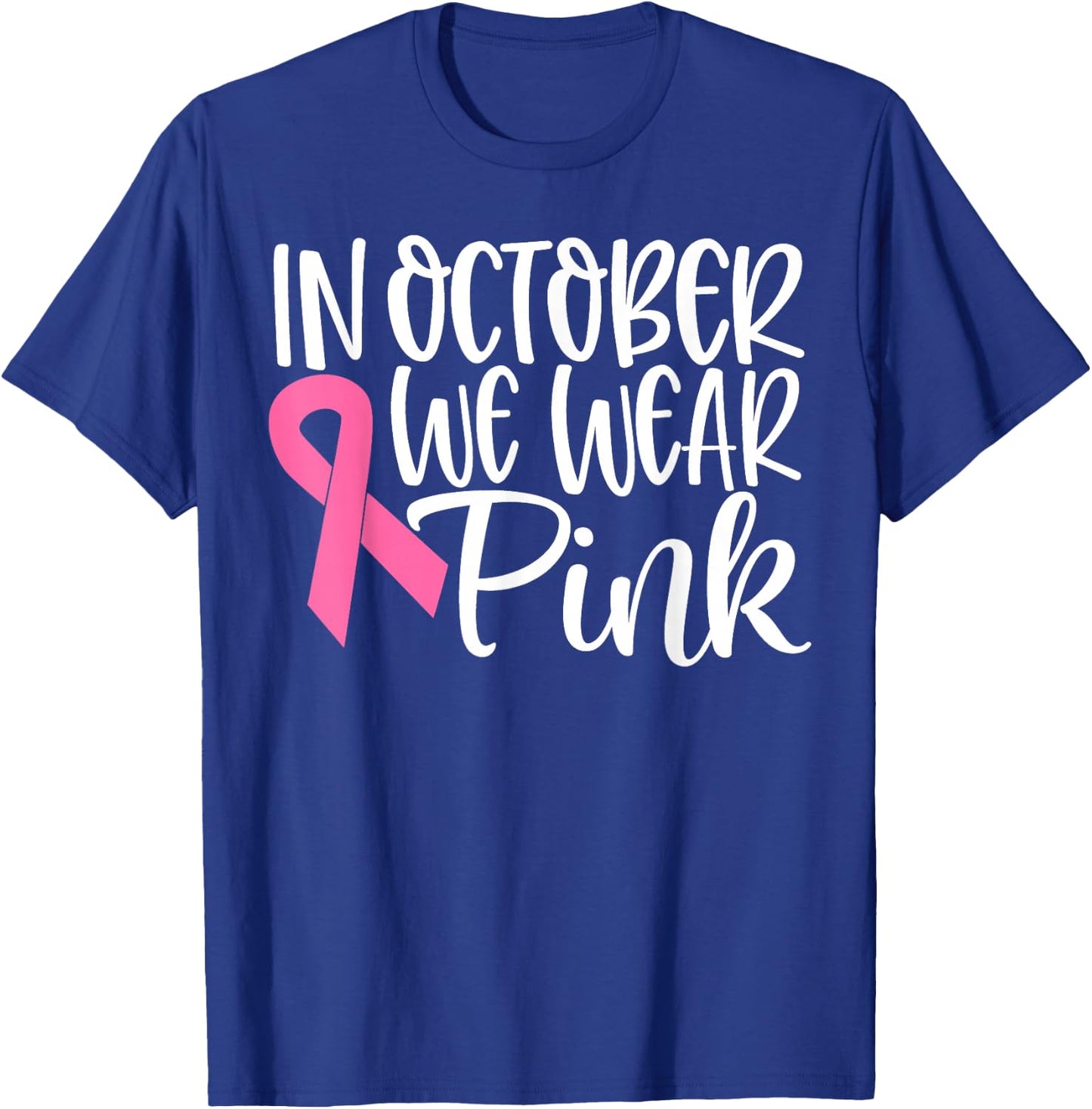 In October We Wear Pink Ribbon Breast Cancer Awareness Gift T-Shirt - T-Shirt | Royal