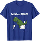 Well Crap T-Rex Dinosaur Shirt Trex Toilet Paper T-Shirt - T-Shirt | Royal