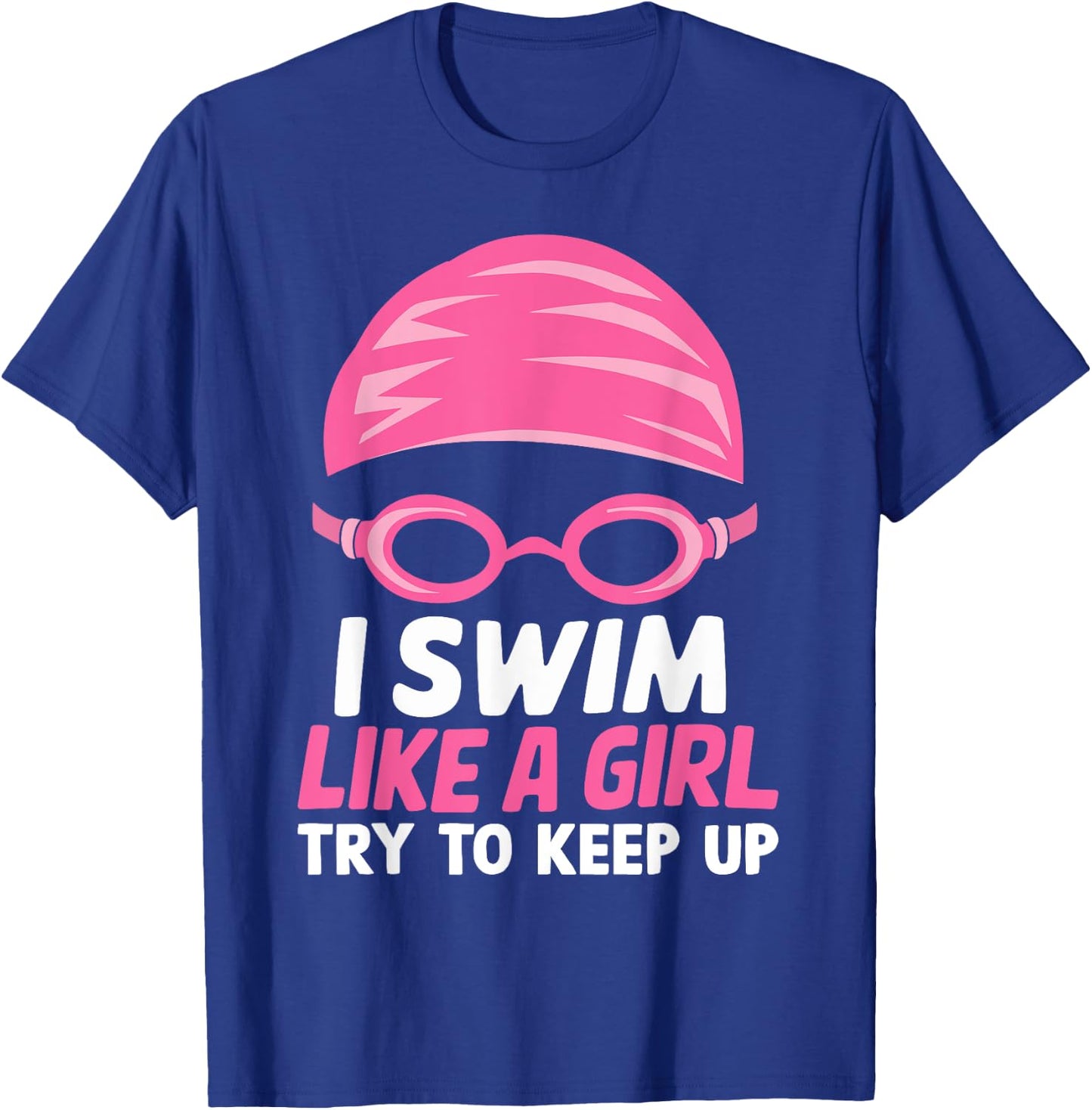 I Swim Like A Girl Funny Women Ladies Swimmer Swimming T-Shirt - T-Shirt | Royal