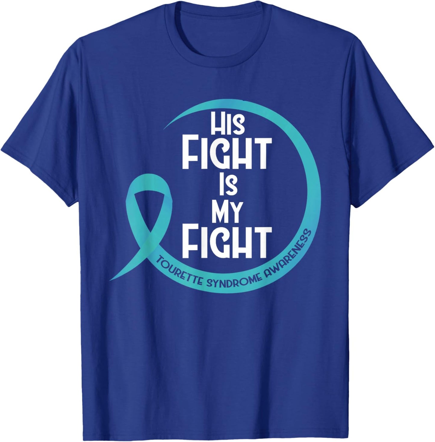 Tourette Syndrome Awareness Teal Ribbon His Fight Is My T-Shirt - T-Shirt | Royal