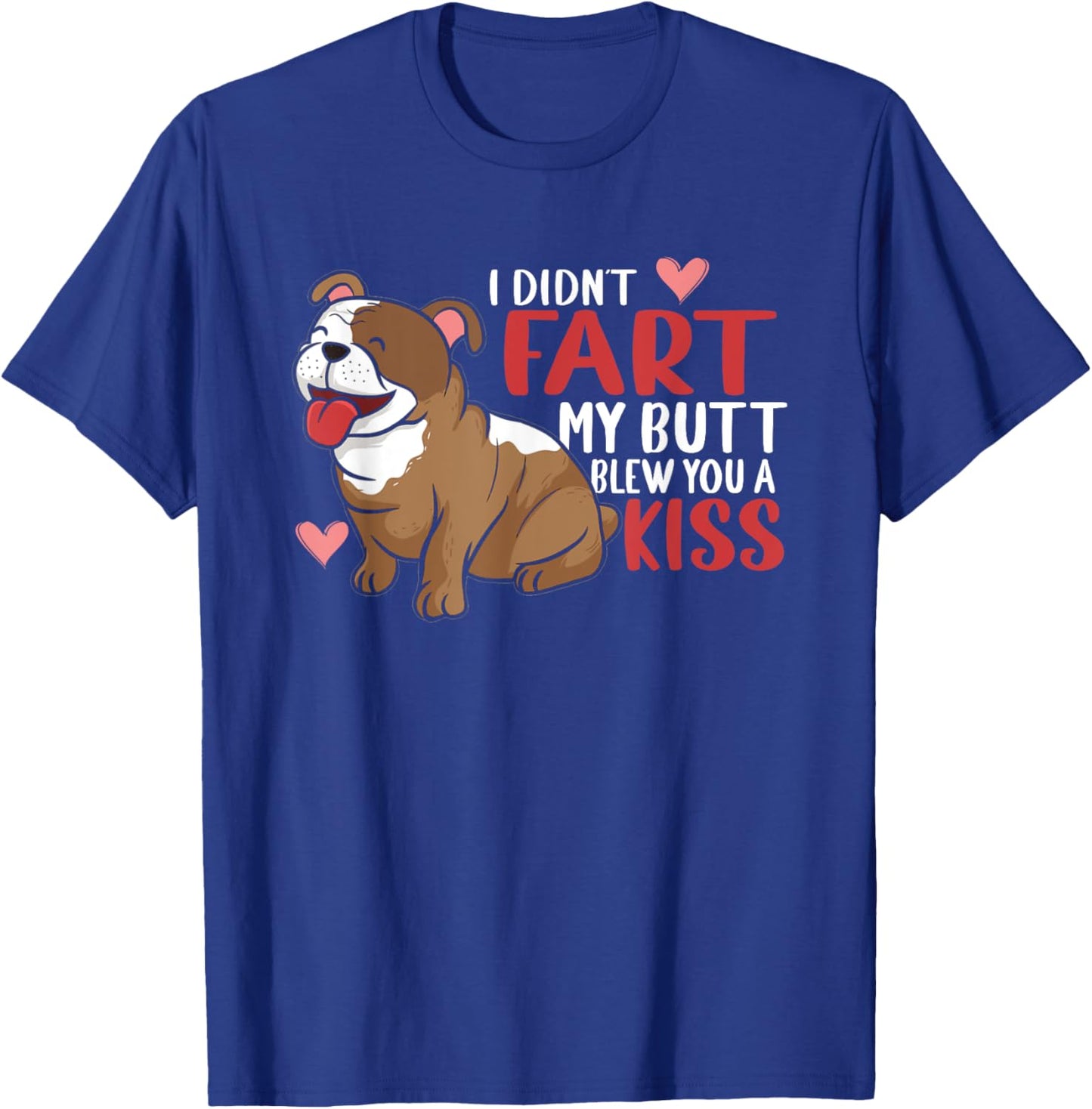 I Didn't Fart My Butt Blew You Kiss | Funny English Bulldog Men Women T-Shirt - T-Shirt | Royal