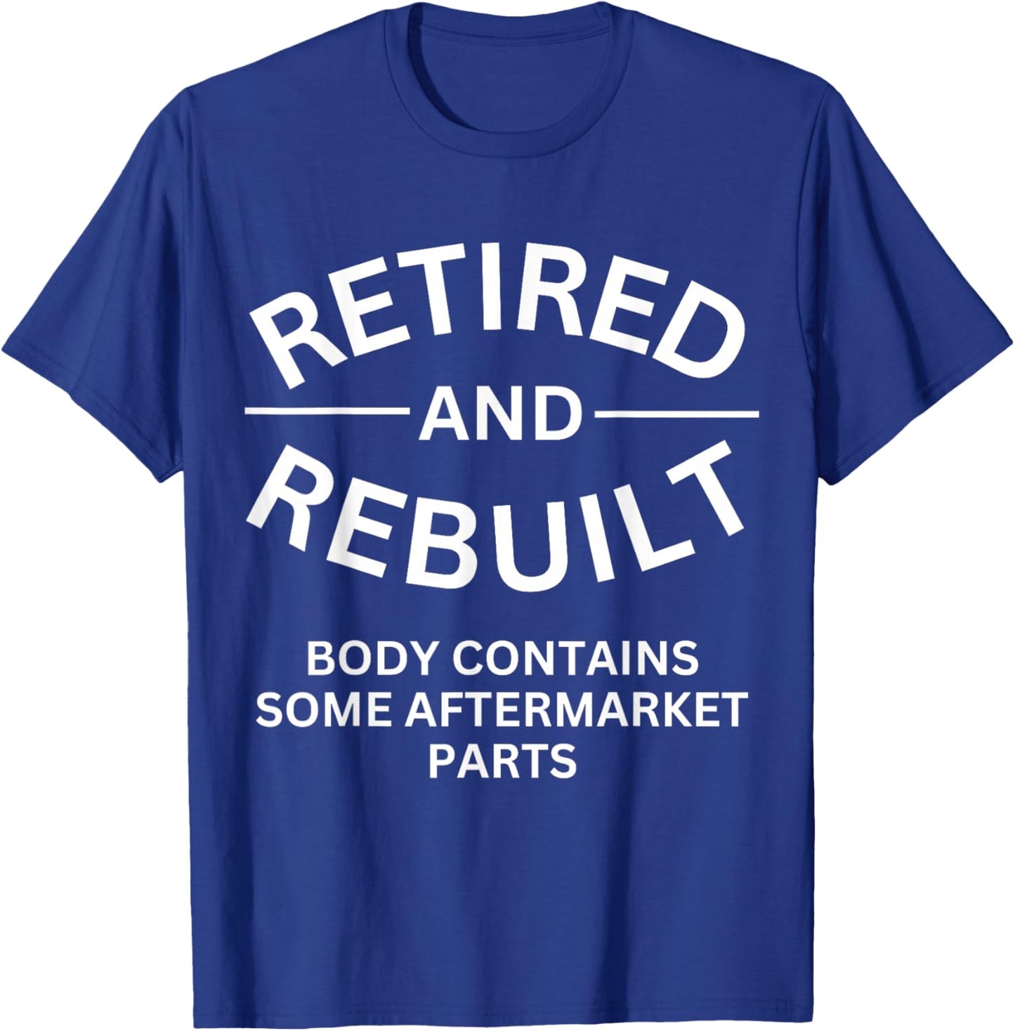 Retired and Rebuilt Body Contains Some Aftermarket Parts T-Shirt - T-Shirt | Royal