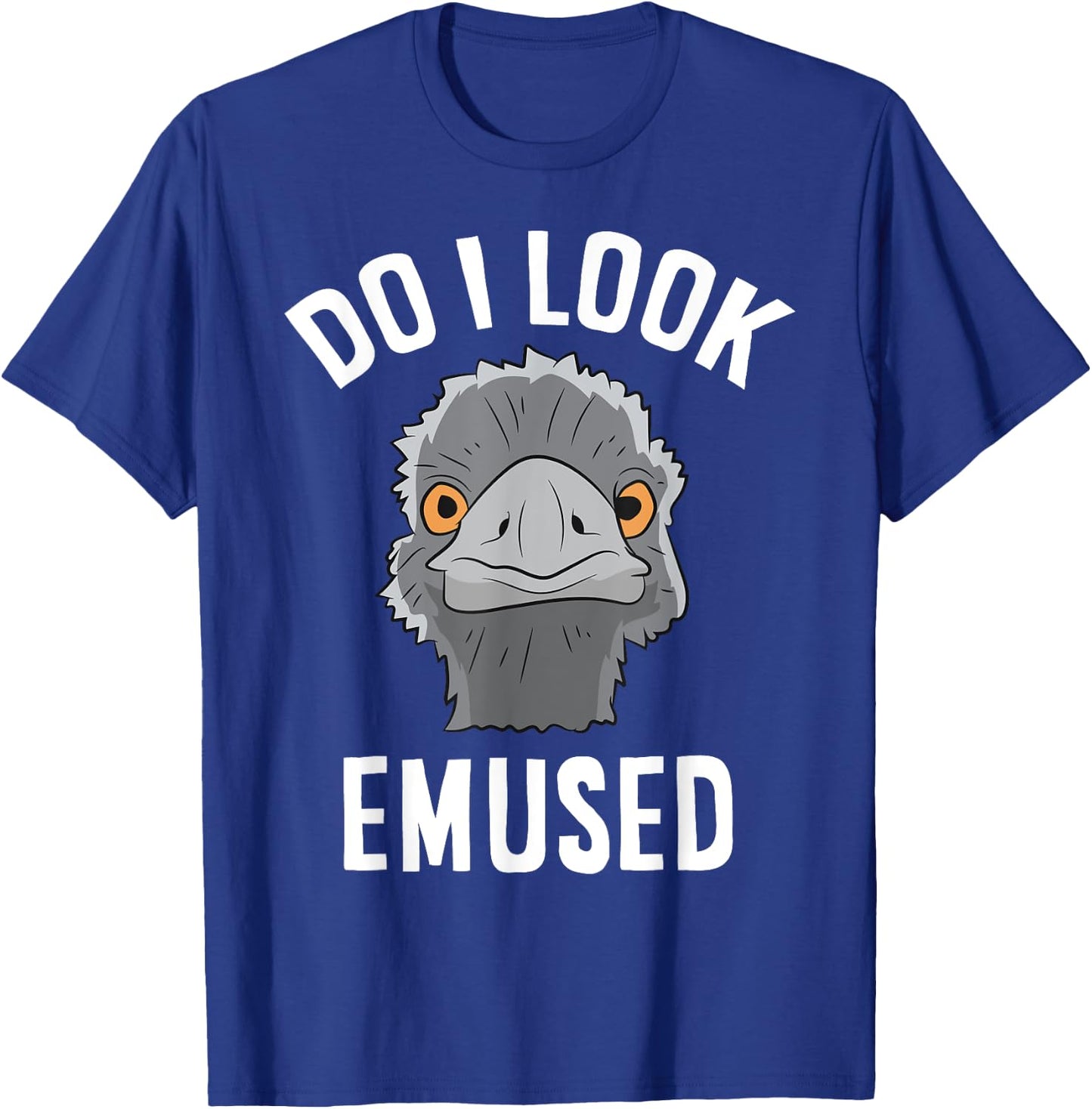 Do I Look Amused Funny Emu Animal Love Emus T-Shirt - T-Shirt | Royal