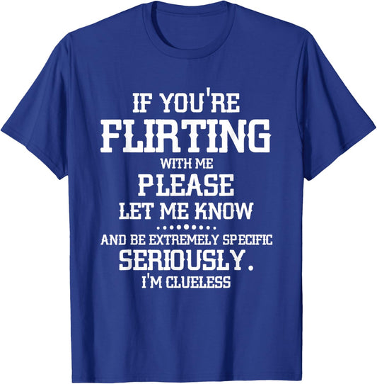 If You're Flirting with Me Please Let Know and Be Extremely T-Shirt - T-Shirt | Royal