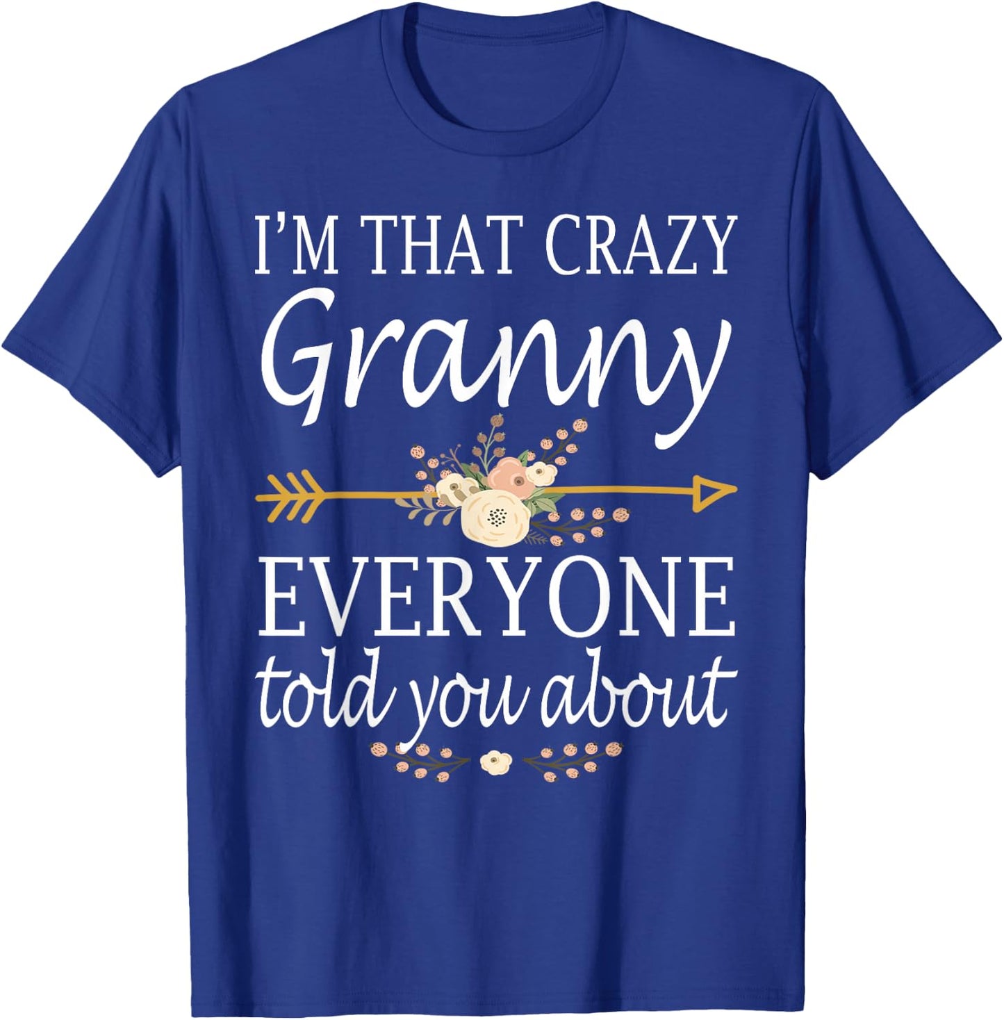 I'm That Crazy Granny Everyone Told You About Mother's Day T-Shirt - T-Shirt | Royal