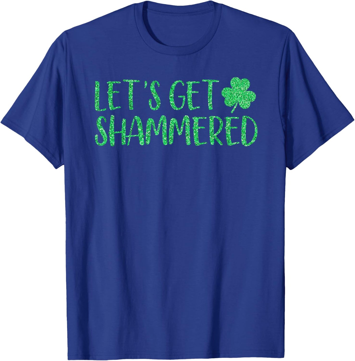 Let's Get Shammered Funny St Patrick's Day Shamrock T-Shirt - T-Shirt | Royal