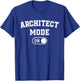 Architect Mode On Funny Architecture Gift Designer Builder T-Shirt - T-Shirt | Royal