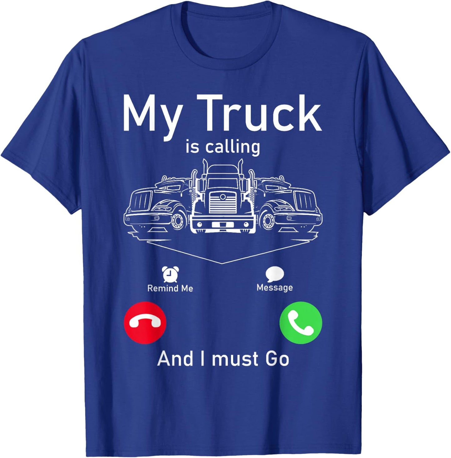 My Truck Is Calling And I Must Go T-Shirt - T-Shirt | Royal