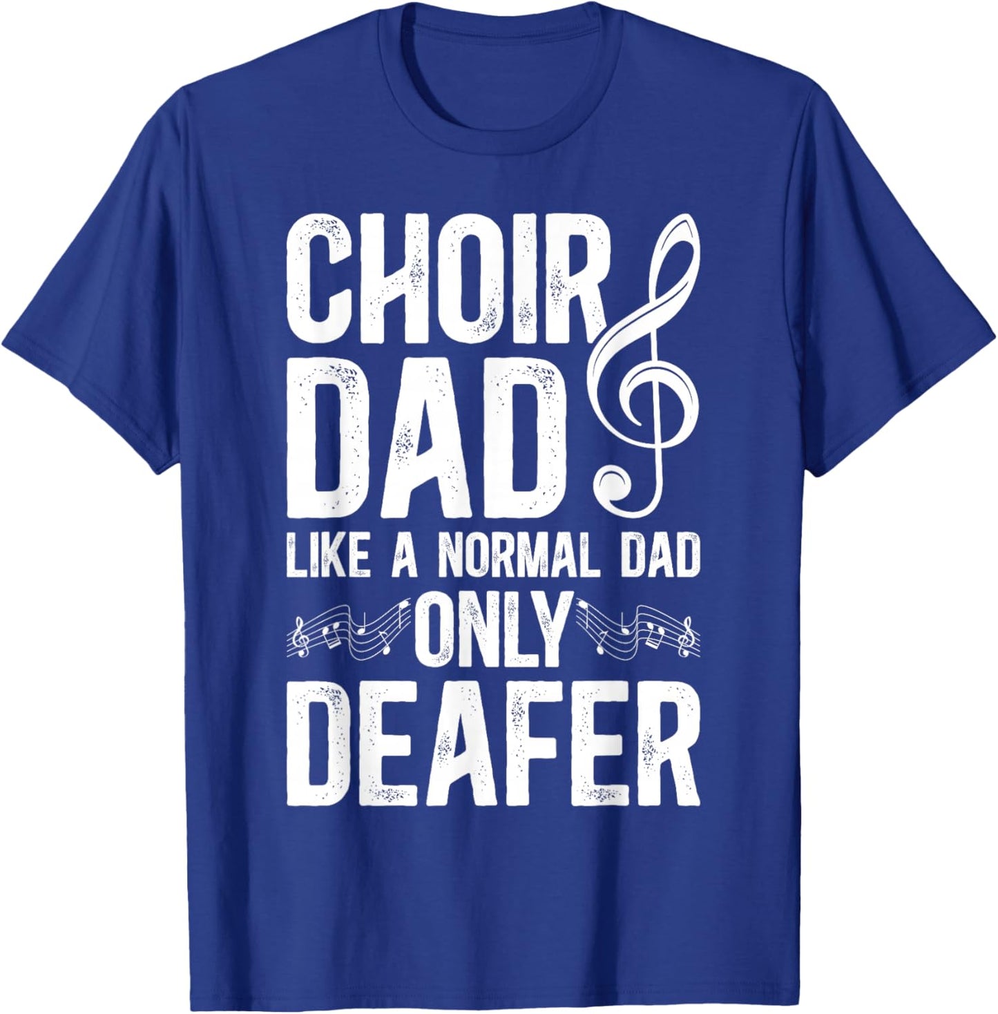 Choir Dad Deafer Dad Of A Choir Member Choir Father T-Shirt - T-Shirt | Royal