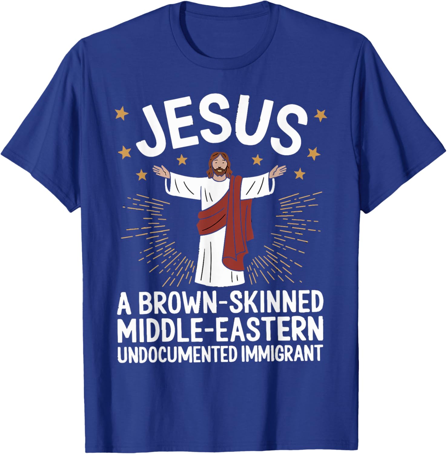 Jesus Brown-Skinned Middle-Eastern Undocumented Immigrant T-Shirt - T-Shirt | Royal