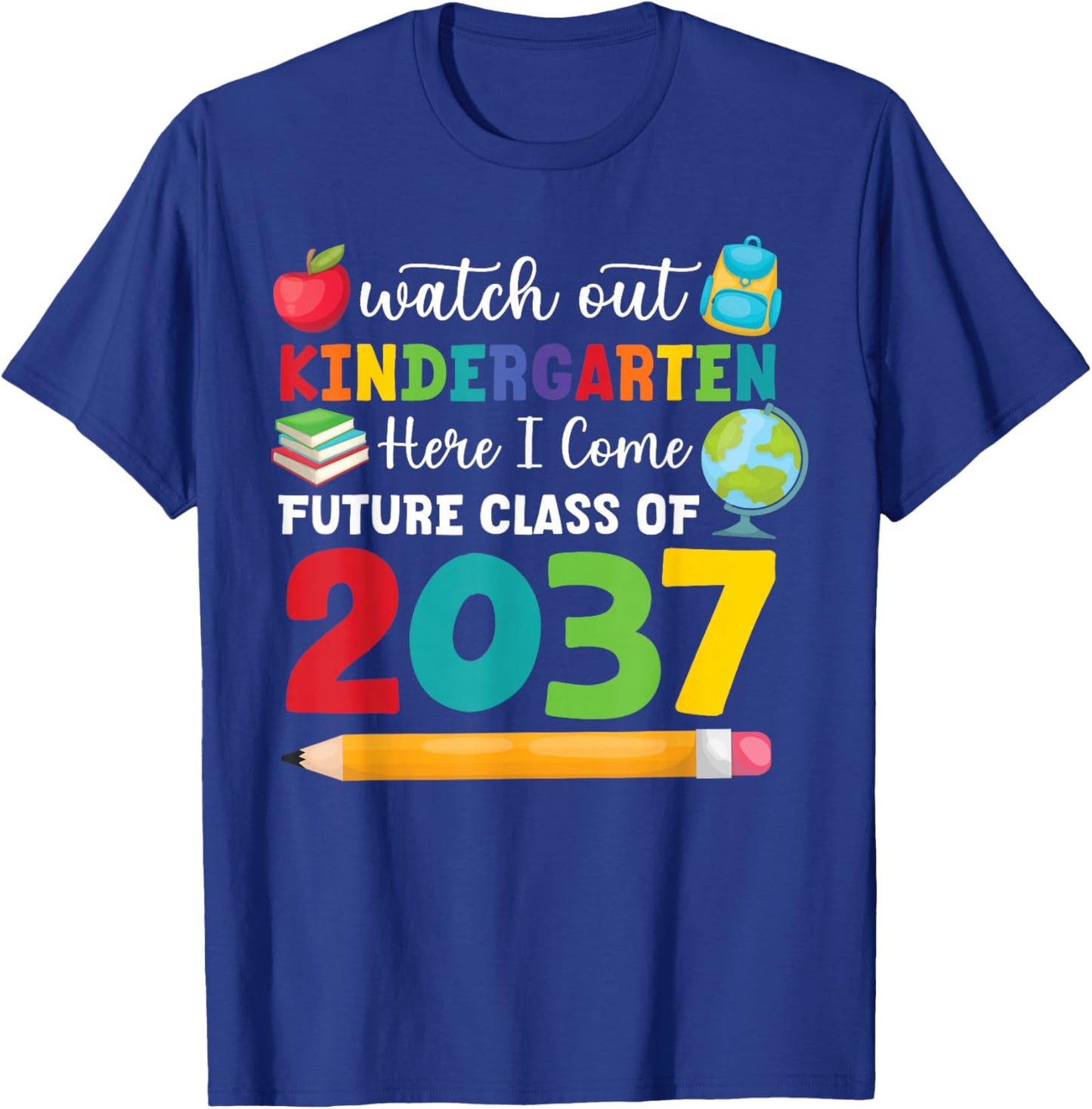 Watch Out Kindergarten Here I Come Funny Quote Class Of 2037 T-Shirt - T-Shirt | Royal