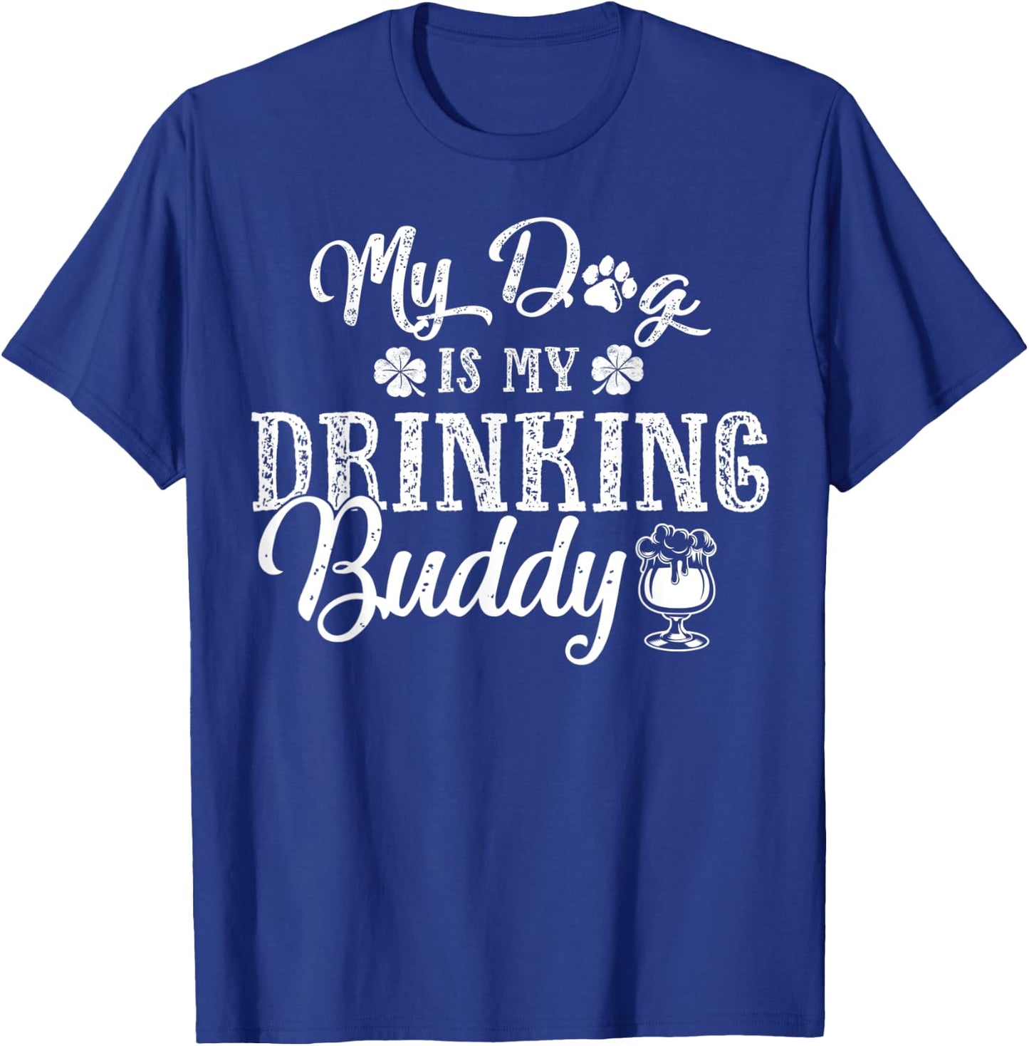 St Patricks Day Shirt, My Dog Is My Drinking Buddy T-Shirt - T-Shirt | Royal