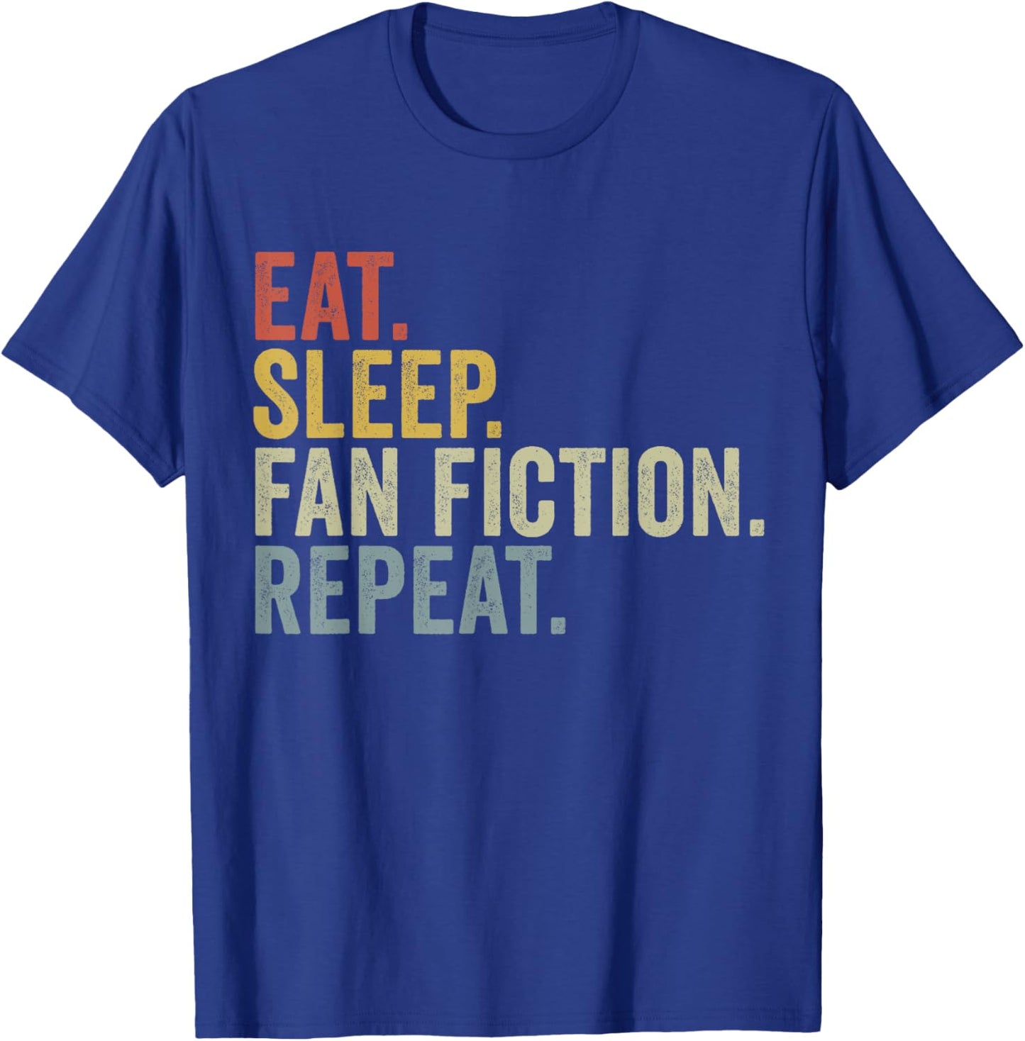 Eat Sleep Fan Fiction Repeat Funny Fanfiction T-Shirt - T-Shirt | Royal