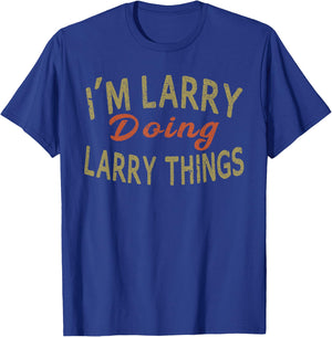 I'M LARRY DOING LARRY THINGS Funny Saying Gift T-Shirt - T-Shirt | Royal