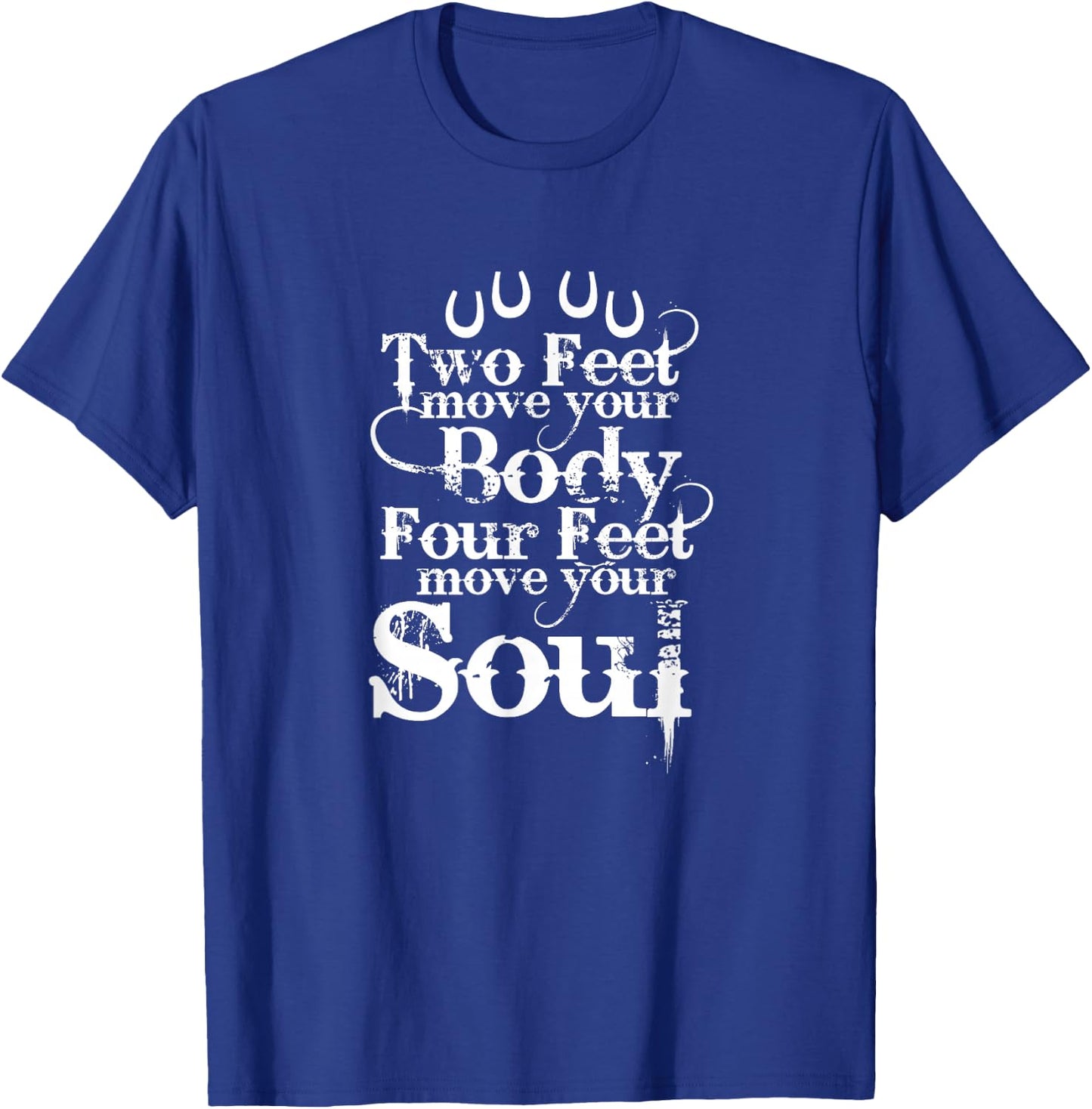 Two Feet Move Your Body Four Feet Move Your Soul Horse Rider T-Shirt - T-Shirt | Royal