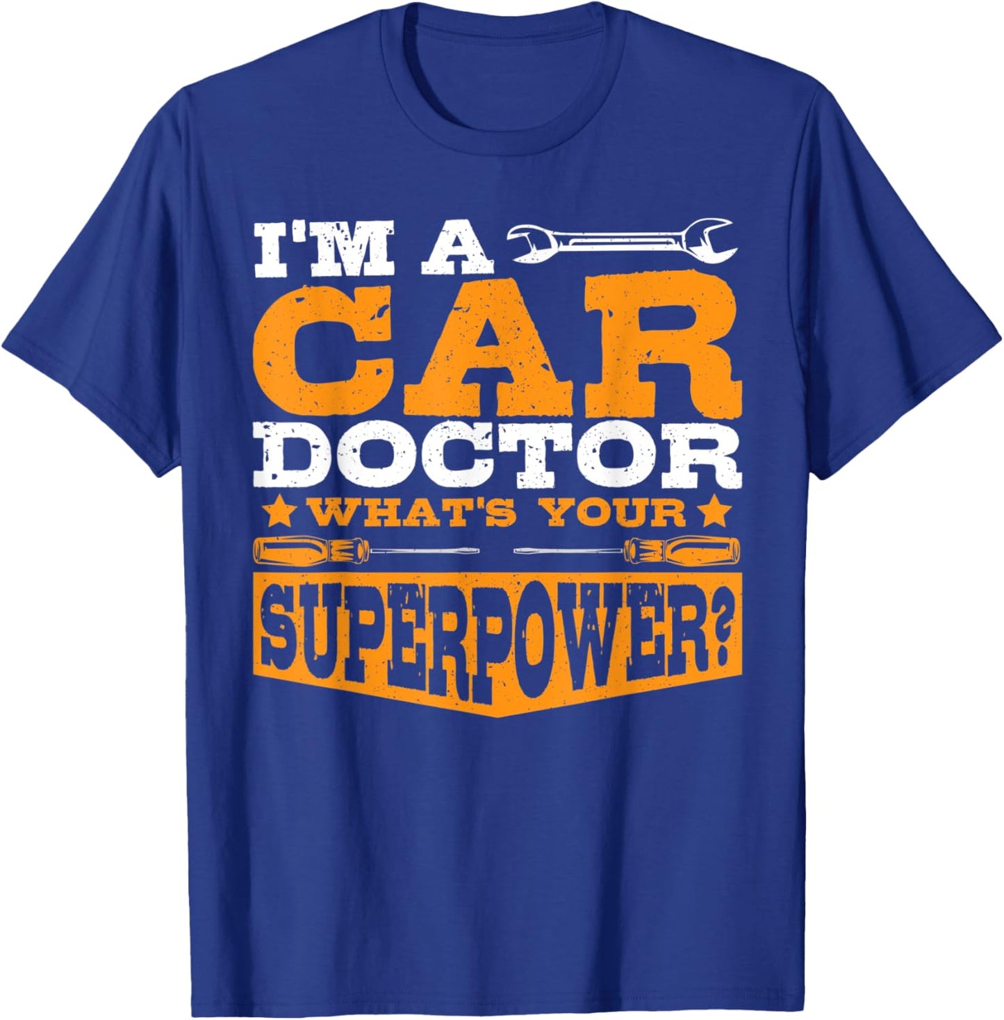 I'm A Car Doctor What's Your Superpower? Car Mechanic Garage T-Shirt - T-Shirt | Royal