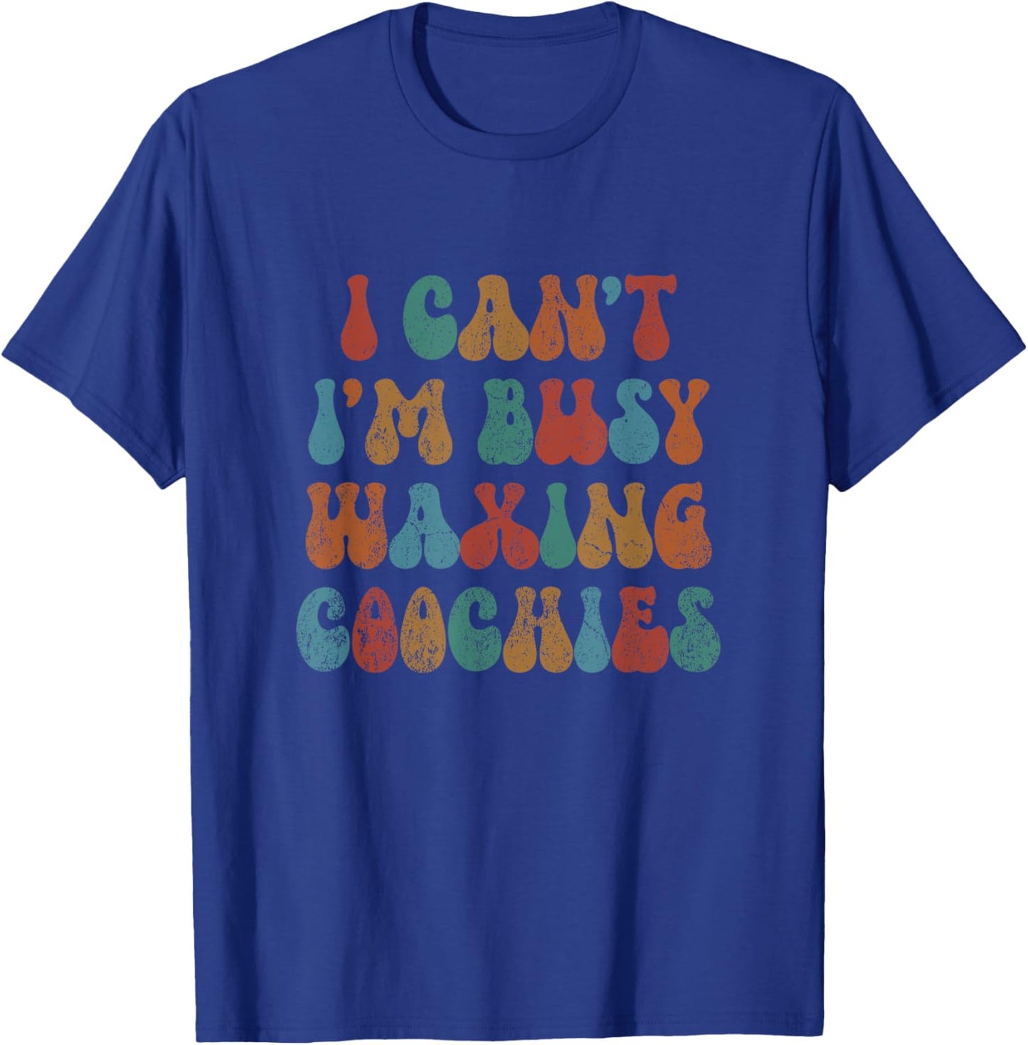 Vintage I Can't I'm Busy Waxing Coochies Esthetician Waxer T-Shirt - T-Shirt | Royal