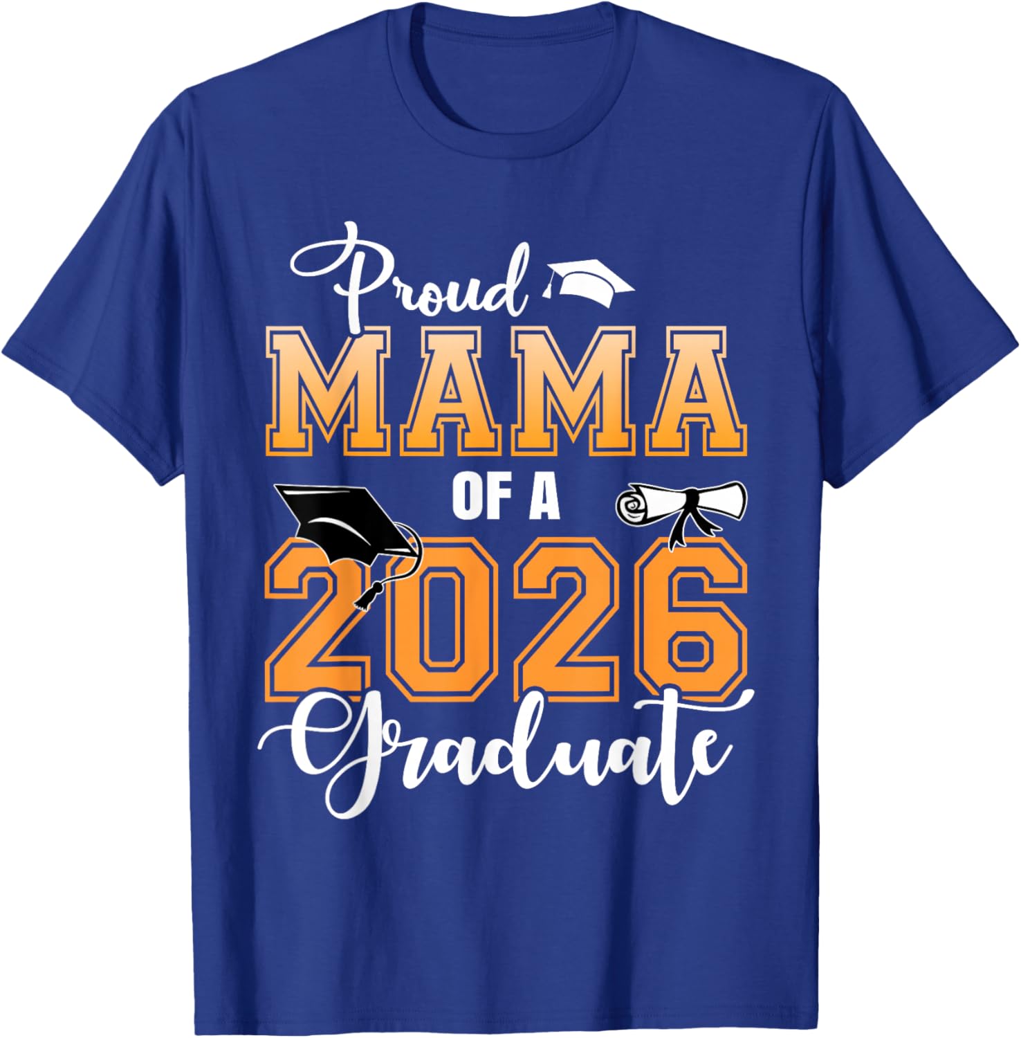 Proud Mama of A 2026 Graduate Graduation Mom 2026 T-Shirt - T-Shirt | Royal
