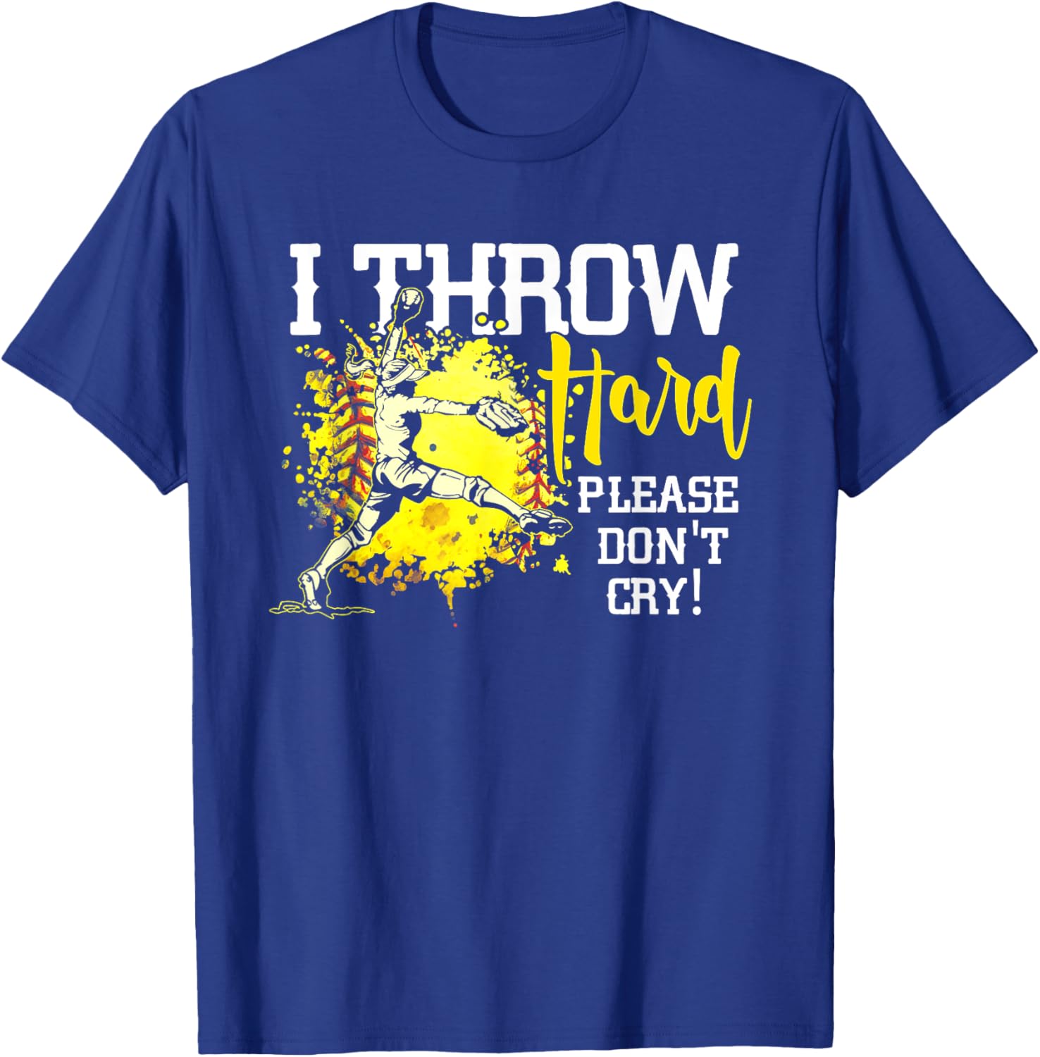 I Throw Hard Please Don't Cry Fastpitch Softball Pitcher T-Shirt - T-Shirt | Royal