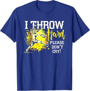 I Throw Hard Please Don't Cry Fastpitch Softball Pitcher T-Shirt - T-Shirt | Royal