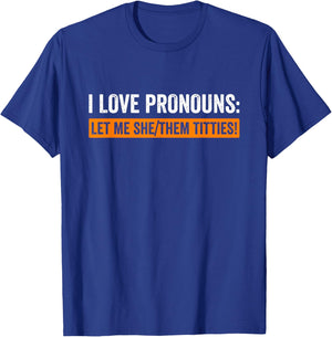 I Love Pronouns Let Me She Them Titties Funny T-Shirt - T-Shirt | Royal