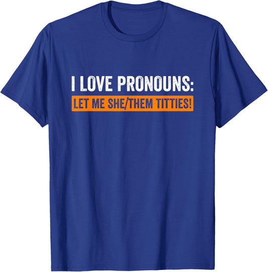 I Love Pronouns Let Me She Them Titties Funny T-Shirt - T-Shirt | Royal