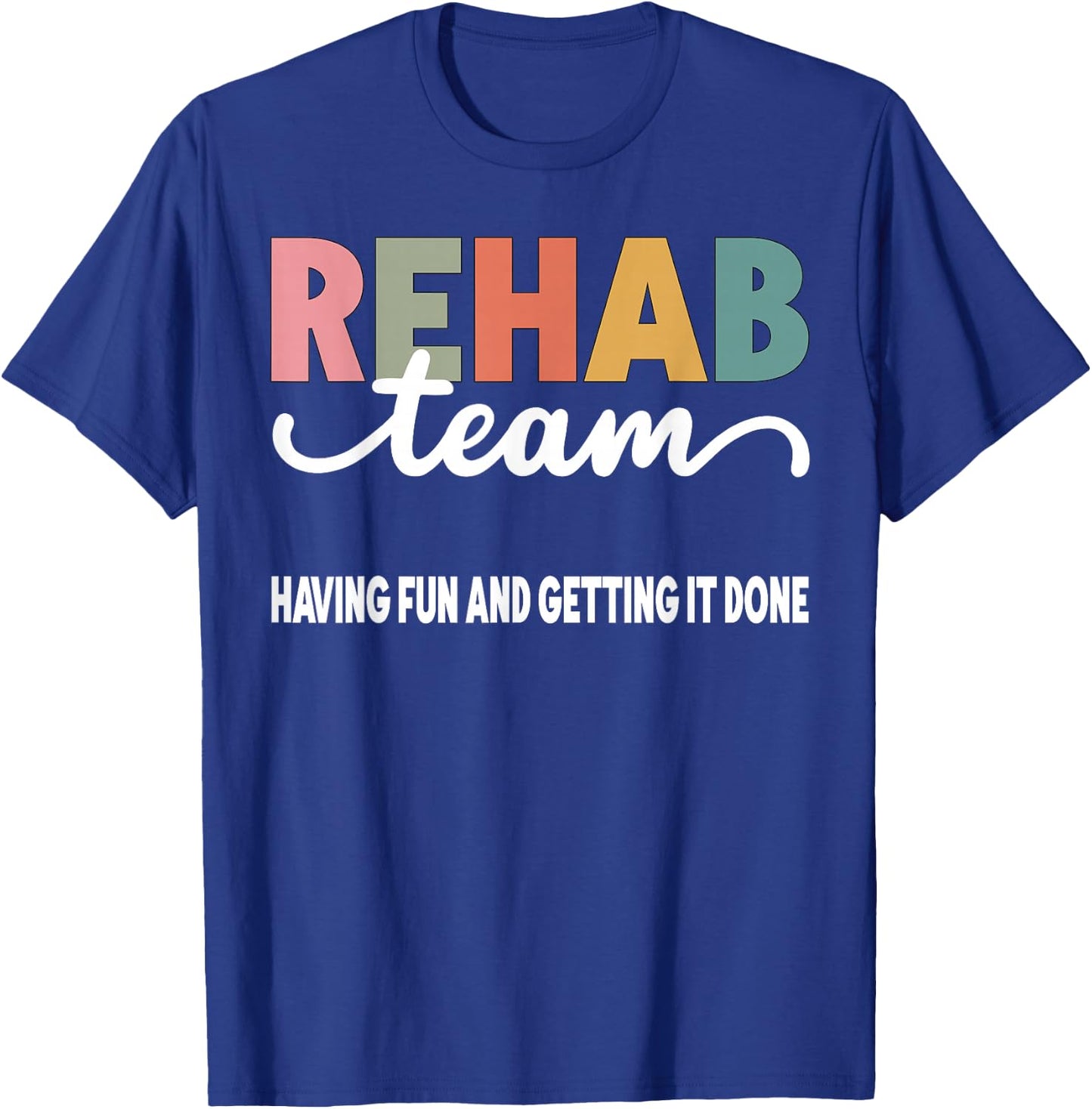 Matching Rehab Team For Rehabilitation Week Rehab Team Having Fun And Getting It Done Black -Adults Short Sleeve T-Shirt - T-Shirt | Royal