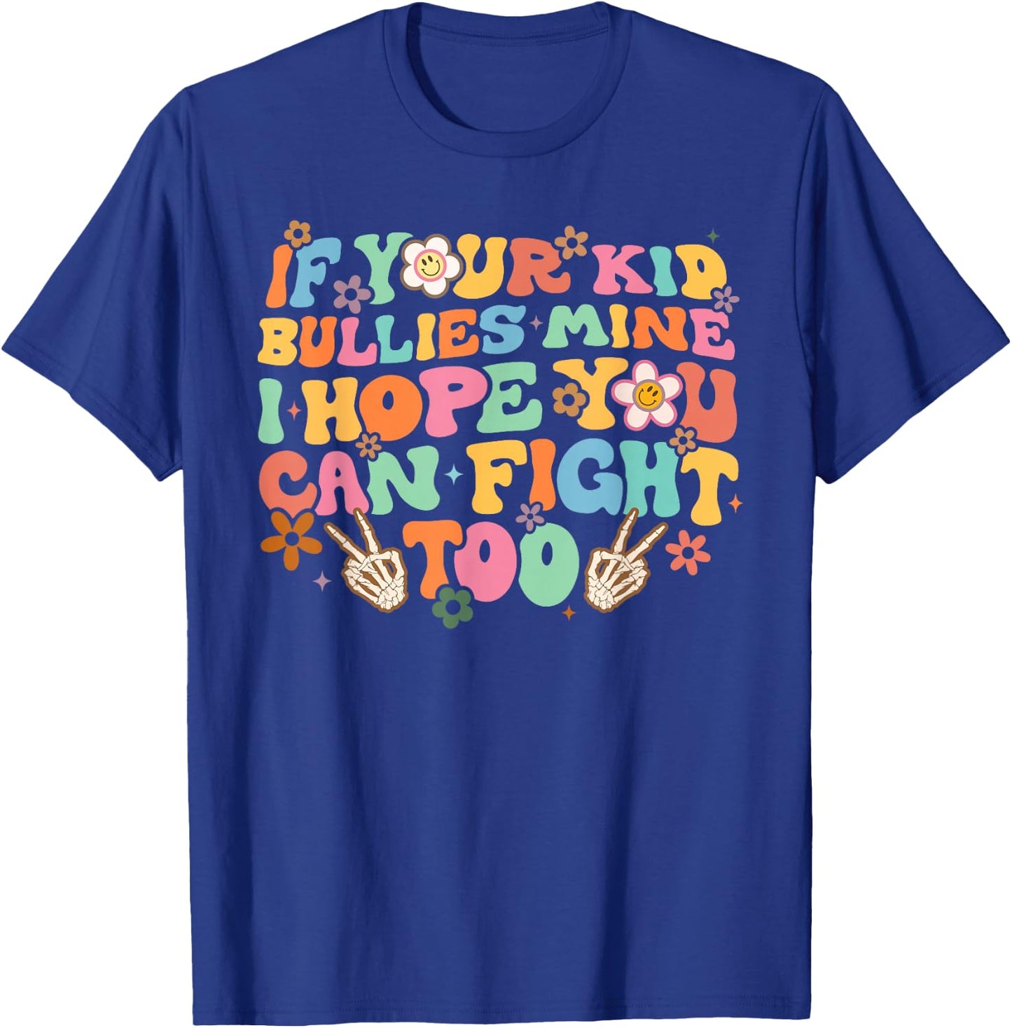 Sarcastic If Your Kid Bullies Mine I Hope You Can Fight Too T-Shirt - T-Shirt | Royal