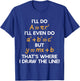 I'll Do Math Formula Funny Math Puns for Students Teachers T-Shirt - T-Shirt | Royal