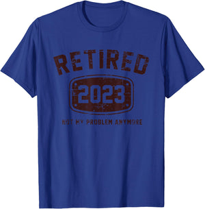 Retired 2023 Not My Problem Anymore - Vintage Gift T-Shirt - T-Shirt | Royal