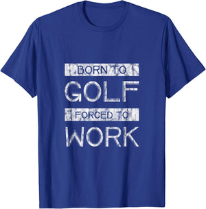 Born To Golf Forced To Work T-Shirt - T-Shirt | Royal
