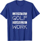 Born To Golf Forced To Work T-Shirt - T-Shirt | Royal