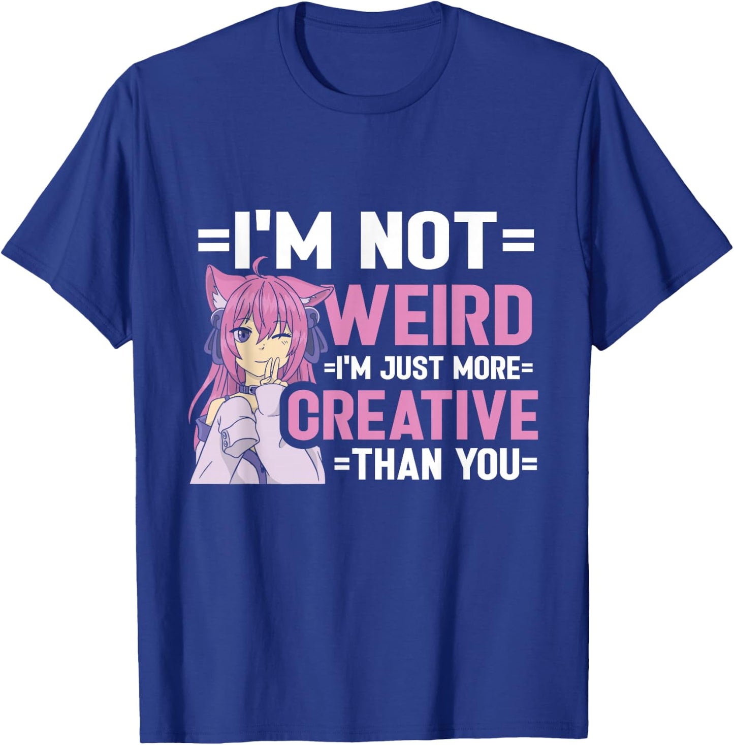 I'm Not Weird I'm Just More Creative Than You Anime Girl T-Shirt - T-Shirt | Royal
