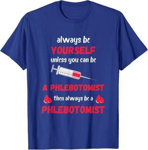 Phlebotomist Always Be Yourself Medical Medicine Nursing T-Shirt - T-Shirt | Royal