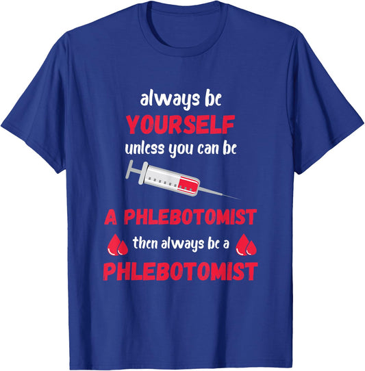 Phlebotomist Always Be Yourself Medical Medicine Nursing T-Shirt - T-Shirt | Royal