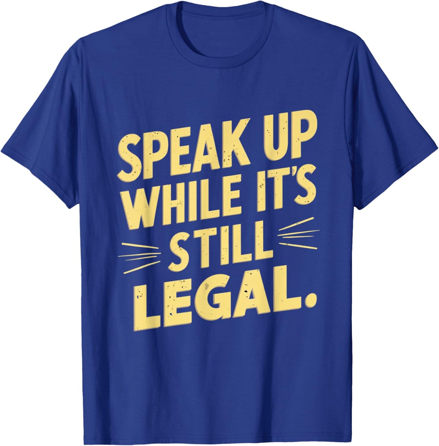 Funny Speak Up While It’s Still Legal Defend Your Voice Cool T-Shirt - T-Shirt | Royal