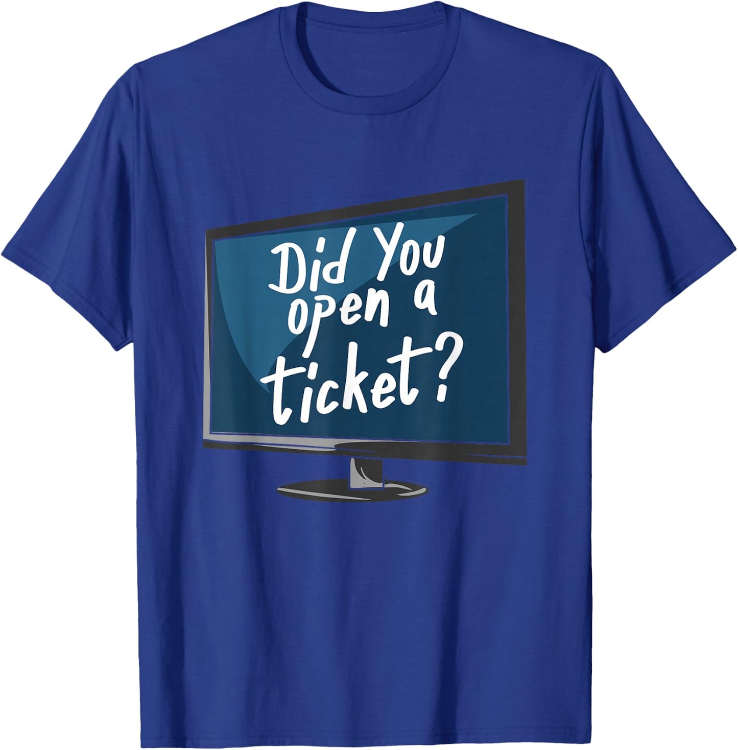 Did You Open A Ticket T-Shirt - T-Shirt | Royal
