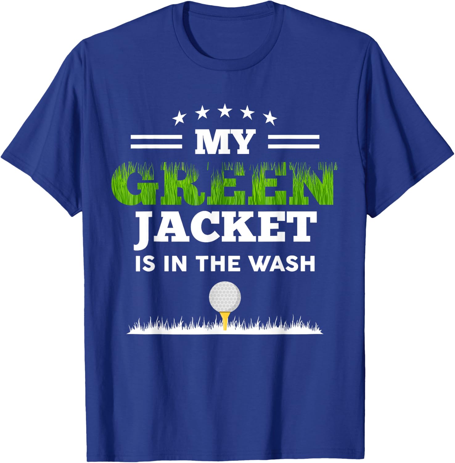 My Green Jacket Is In The Wash Cute Golf Lovers Passionate T-Shirt - T-Shirt | Royal