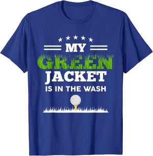 My Green Jacket Is In The Wash Cute Golf Lovers Passionate T-Shirt - T-Shirt | Royal
