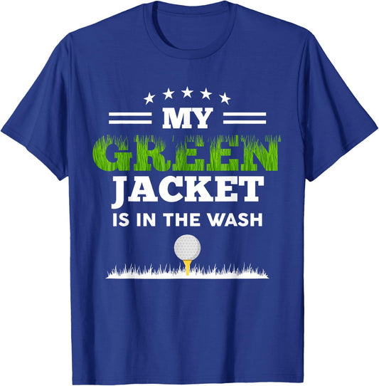 My Green Jacket Is In The Wash Cute Golf Lovers Passionate T-Shirt - T-Shirt | Royal