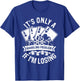 It's Only a Gambling Problem If I'm Losing T-Shirt - T-Shirt | Royal