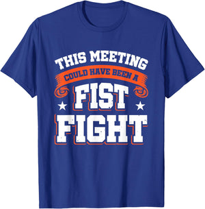 This Meeting Could Have Been A Fist Fight T-Shirt - T-Shirt | Royal