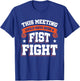 This Meeting Could Have Been A Fist Fight T-Shirt - T-Shirt | Royal
