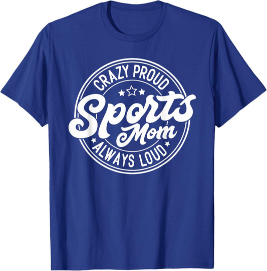 Crazy Proud Sports Mom Always Loud Graphic T-Shirt - T-Shirt | Royal