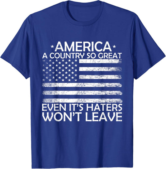 America A Country So Great Even It's Haters Won't Leave T-Shirt - T-Shirt | Royal