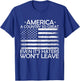 America A Country So Great Even It's Haters Won't Leave T-Shirt - T-Shirt | Royal