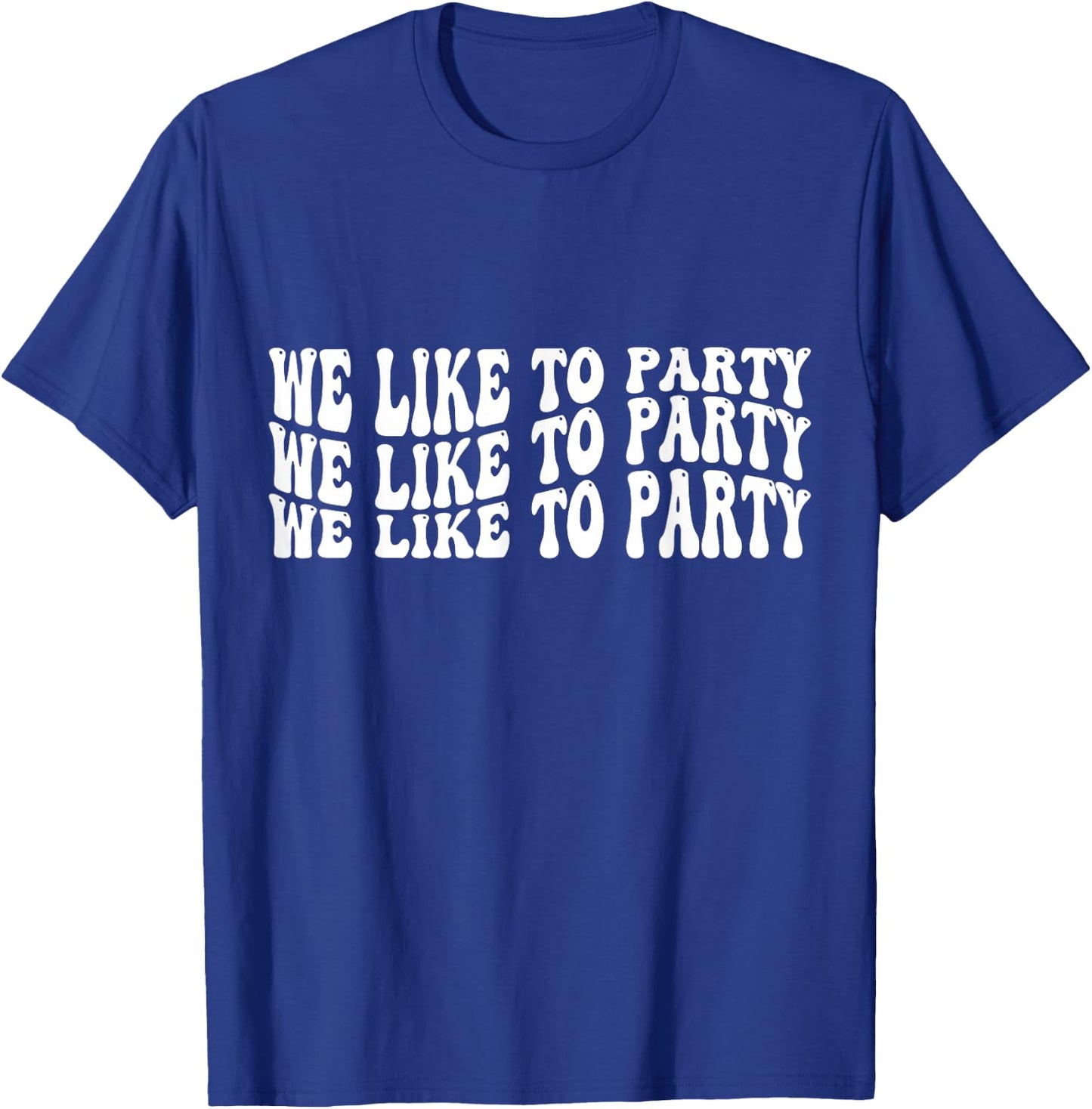 We like to Party T-Shirt - T-Shirt | Royal