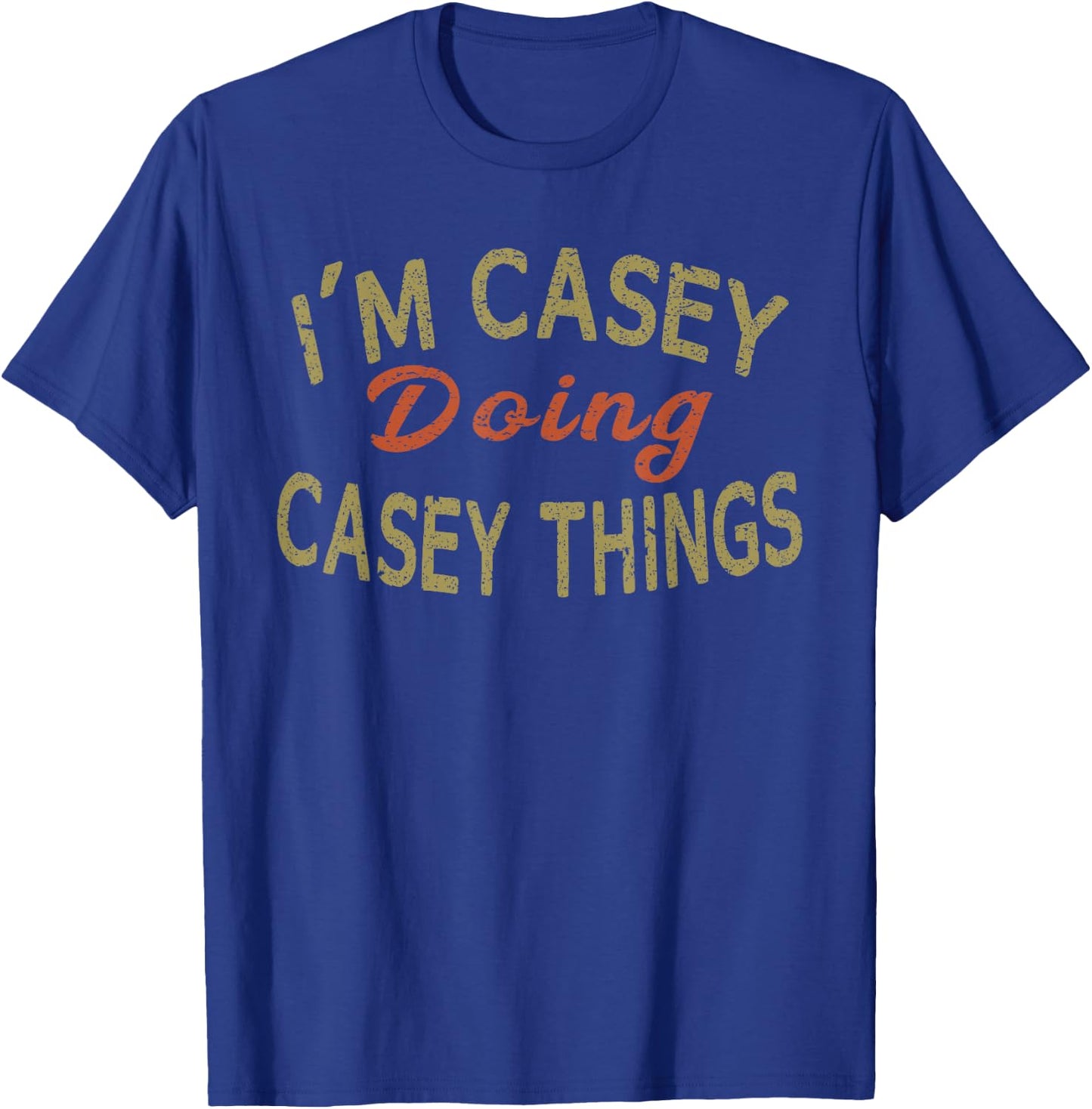 I'M CASEY DOING CASEY THINGS Funny Saying Gift T-Shirt - T-Shirt | Royal