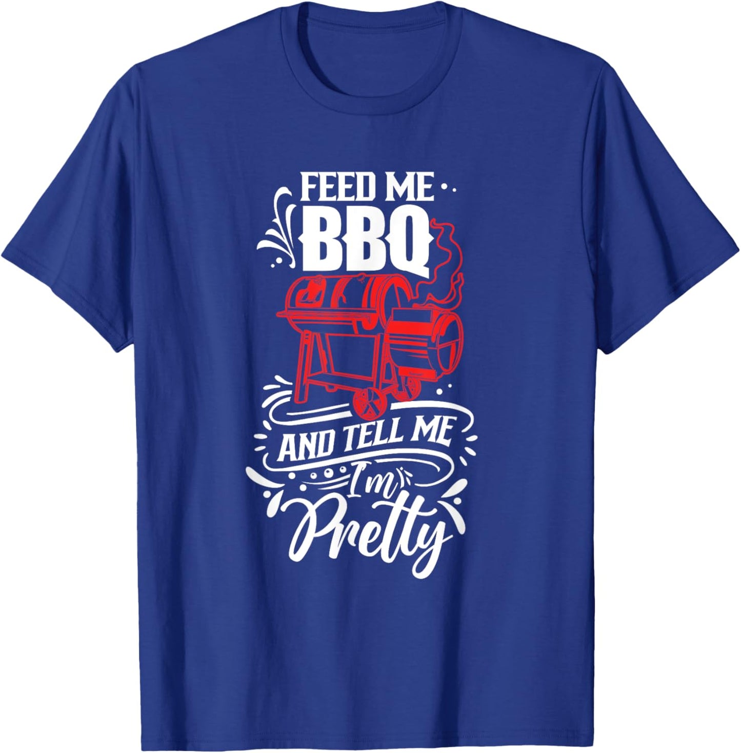 Feed Me Bbq And Tell Me I'm Pretty Meat Barbecue Grill T-Shirt - T-Shirt | Royal